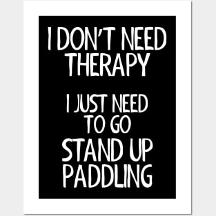 I Don't Need Therapy Stand Up Paddling Posters and Art